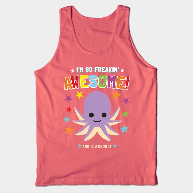 I'm Freakin' Awesome Octopus Tank Top by Pushloop